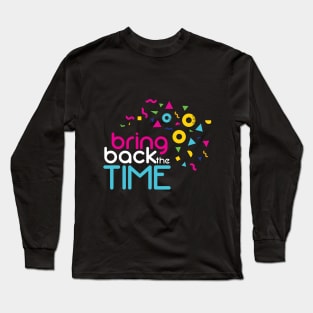 Bring Back the Time Long Sleeve T-Shirt